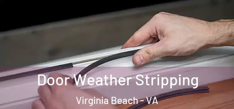  Door Weather Stripping Virginia Beach - VA
