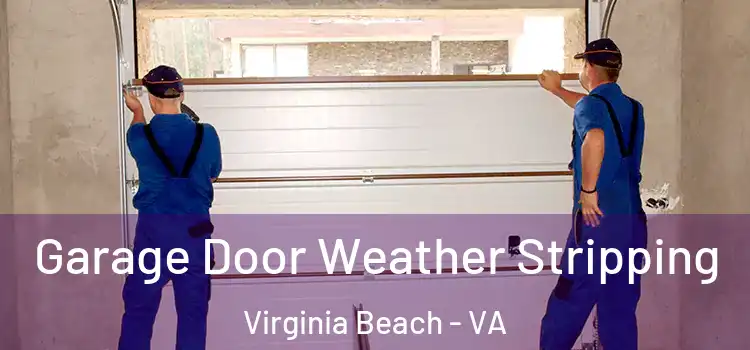  Garage Door Weather Stripping Virginia Beach - VA